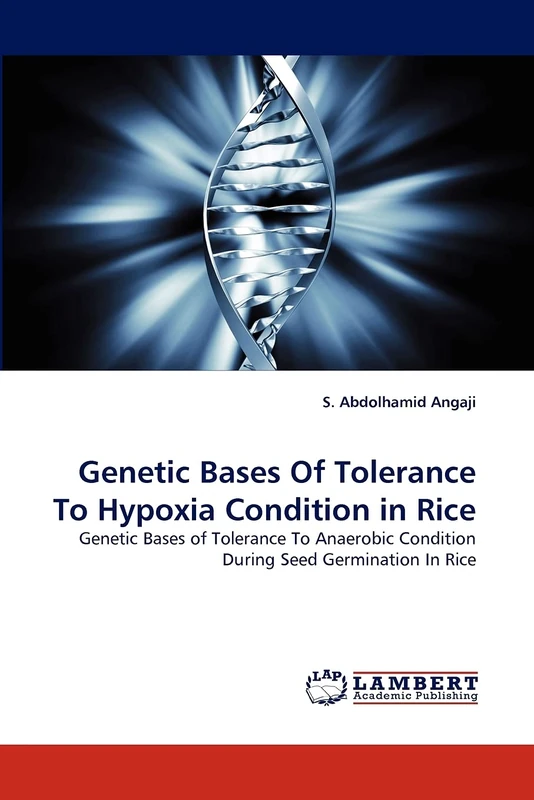 Genetic Bases Of Tolerance To Hypoxia Condition in Rice: Genetic Bases of Tolerance To Anaerobic Condition During Seed Germination In Rice