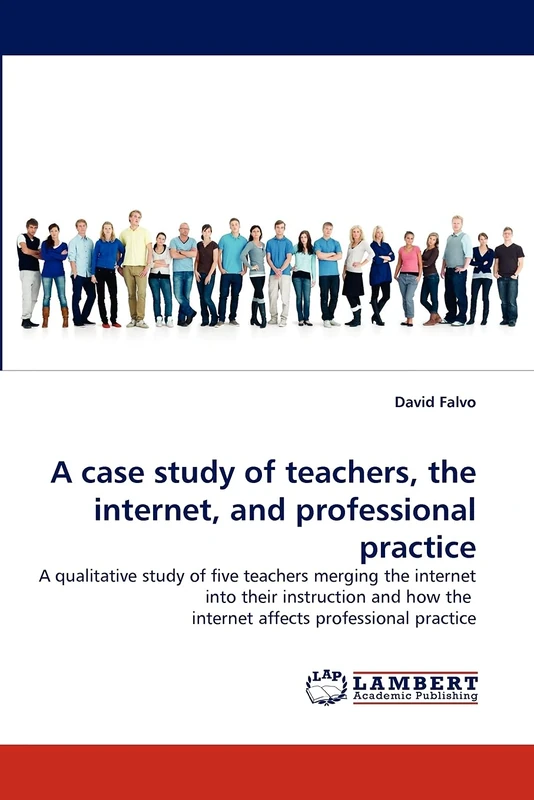 A case study of teachers, the internet, and professional practice: A qualitative study of five teachers merging the internet into their instruction and how the internet affects professional practice