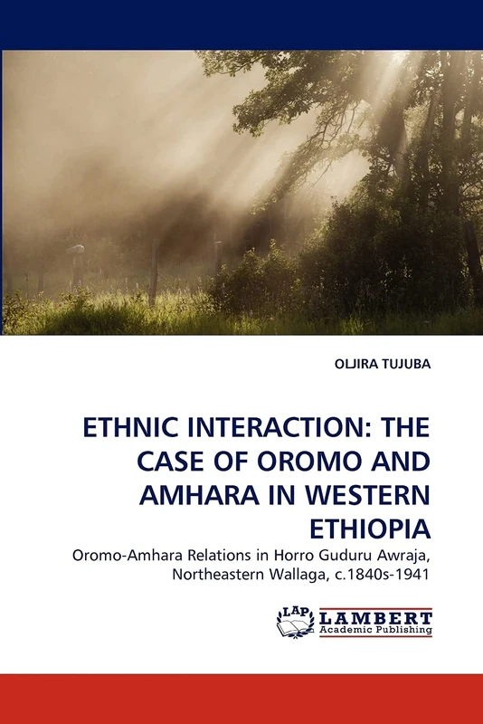 ETHNIC INTERACTION: THE CASE OF OROMO AND AMHARA IN WESTERN ETHIOPIA: Oromo-Amhara Relations in Horro Guduru Awraja, Northeastern Wallaga, c.1840s-1941 - Image 1