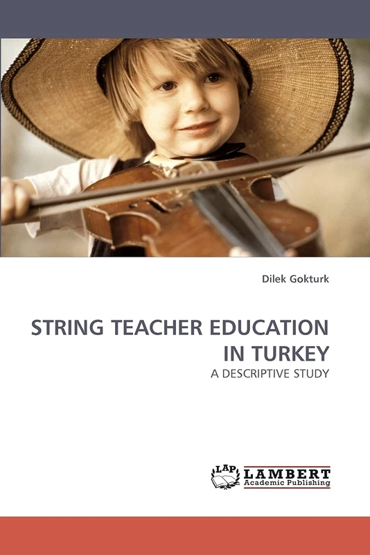 STRING TEACHER EDUCATION IN TURKEY: A DESCRIPTIVE STUDY