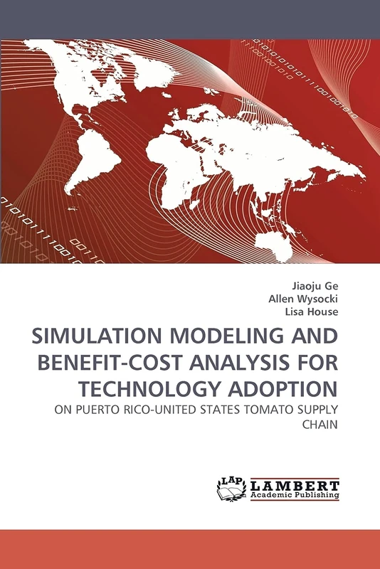 SIMULATION MODELING AND BENEFIT-COST ANALYSIS FOR TECHNOLOGY ADOPTION: ON PUERTO RICO-UNITED STATES TOMATO SUPPLY CHAIN