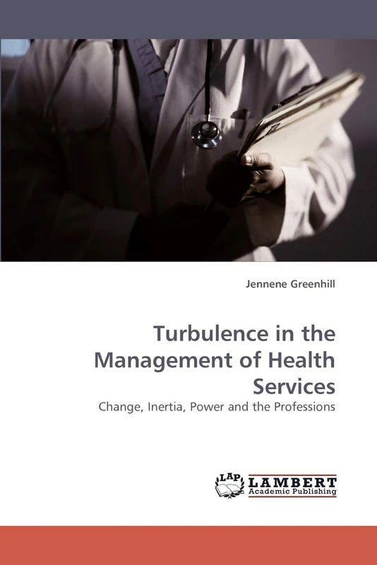 Turbulence in the Management of Health Services: Change, Inertia, Power and the Professions