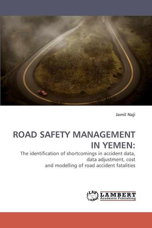 ROAD SAFETY MANAGEMENT IN YEMEN:: The identification of shortcomings in accident data, data adjustment, cost and modelling of road accident fatalities