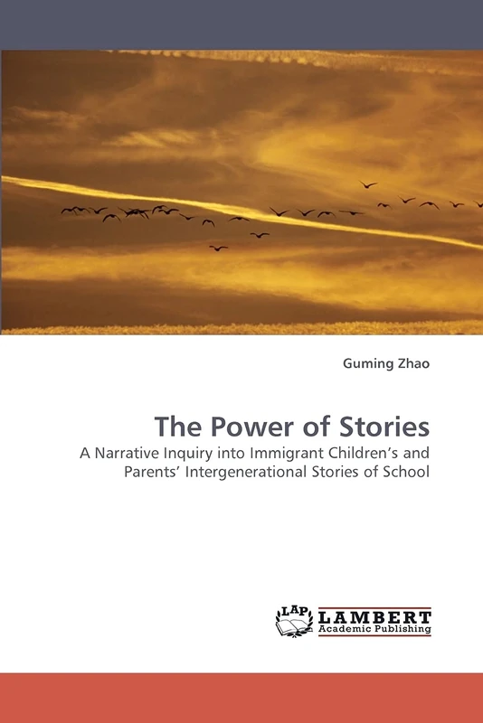The Power of Stories: A Narrative Inquiry into Immigrant Children?s and Parents? Intergenerational Stories of School