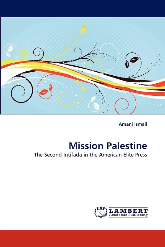 Mission Palestine: The Second Intifada in the American Elite Press