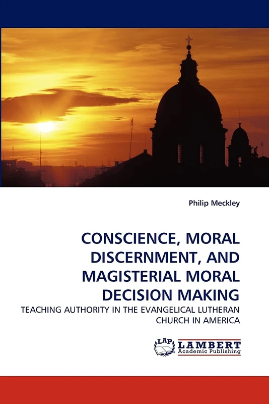 CONSCIENCE, MORAL DISCERNMENT, AND MAGISTERIAL MORAL DECISION MAKING: TEACHING AUTHORITY IN THE EVANGELICAL LUTHERAN CHURCH IN AMERICA - Image 1