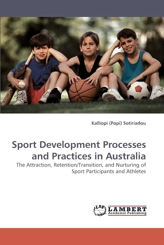 Sport Development Processes and Practices in Australia: The Attraction, Retention/Transition, and Nurturing of Sport Participants and Athletes