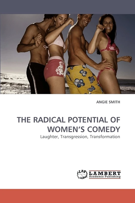 THE RADICAL POTENTIAL OF WOMEN?S COMEDY: Laughter, Transgression, Transformation