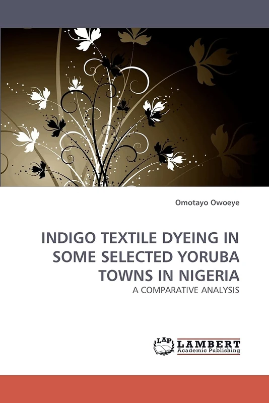 INDIGO TEXTILE DYEING IN SOME SELECTED YORUBA TOWNS IN NIGERIA: A COMPARATIVE ANALYSIS