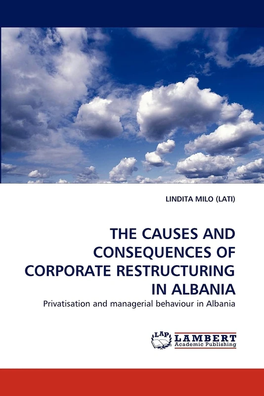 THE CAUSES AND CONSEQUENCES OF CORPORATE RESTRUCTURING IN ALBANIA: Privatisation and managerial behaviour in Albania