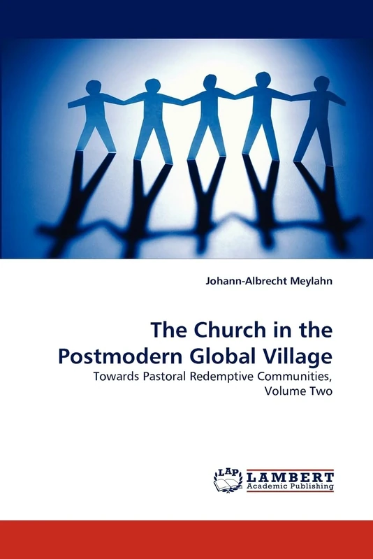 The Church in the Postmodern Global Village: Towards Pastoral Redemptive Communities, Volume Two