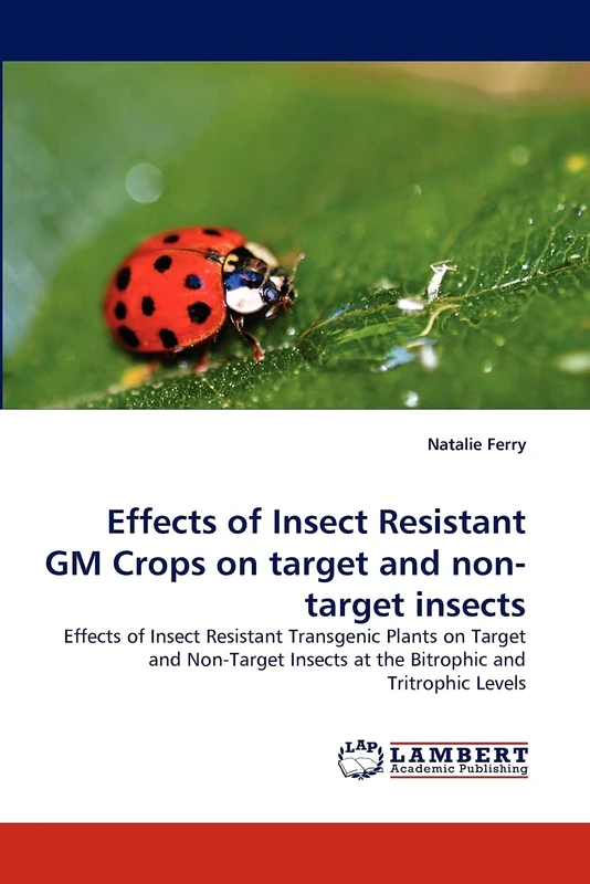 Effects of Insect Resistant GM Crops on target and non-target insects: Effects of Insect Resistant Transgenic Plants on Target and Non-Target Insects at the Bitrophic and Tritrophic Levels