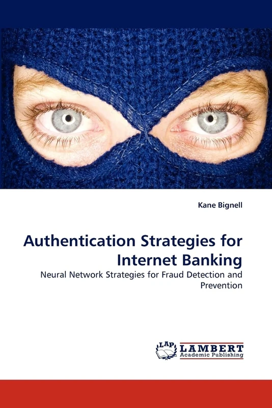 Authentication Strategies for Internet Banking: Neural Network Strategies for Fraud Detection and Prevention