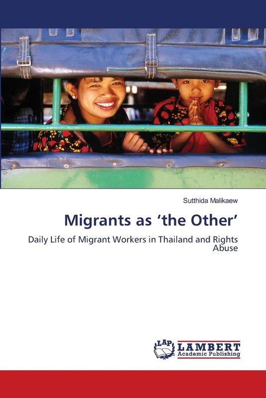 Migrants as ?the Other?: Daily Life of Migrant Workers in Thailand and Rights Abuse