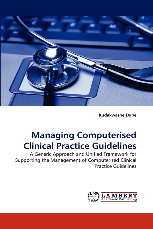 Managing Computerised Clinical Practice Guidelines: A Generic Approach and Unified Framework for Supporting the Management of Computerised Clinical Practice Guidelines