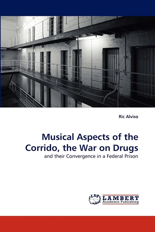 Musical Aspects of the Corrido, the War on Drugs: and their Convergence in a Federal Prison
