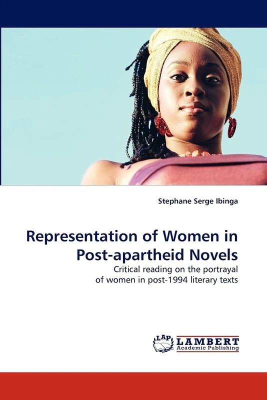 Representation of Women in Post-apartheid Novels: Critical reading on the portrayal of women in post-1994 literary texts