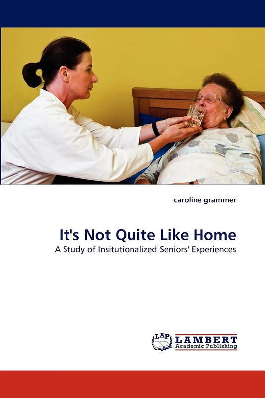 It's Not Quite Like Home: A Study of Insitutionalized Seniors' Experiences