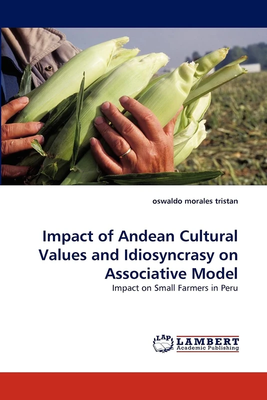 Impact of Andean Cultural Values and Idiosyncrasy on Associative Model: Impact on Small Farmers in Peru