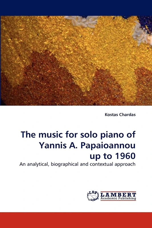 The music for solo piano of Yannis A. Papaioannou up to 1960: An analytical, biographical and contextual approach