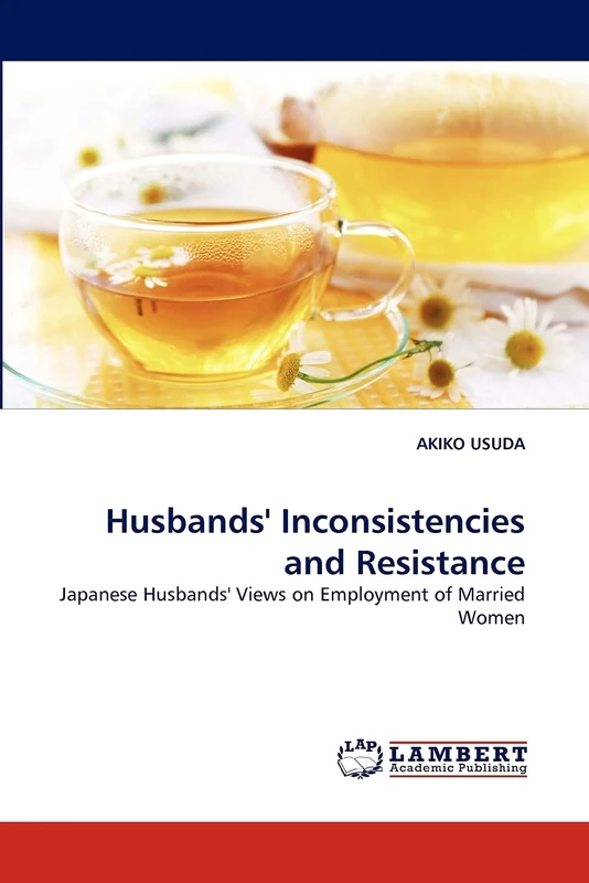 Husbands' Inconsistencies and Resistance: Japanese Husbands' Views on Employment of Married Women