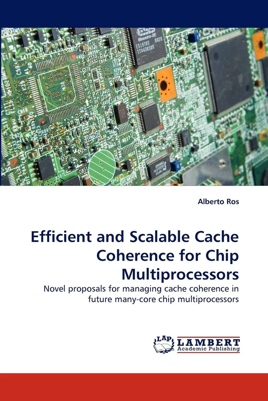 Efficient and Scalable Cache Coherence for Chip Multiprocessors: Novel proposals for managing cache coherence in future many-core chip multiprocessors