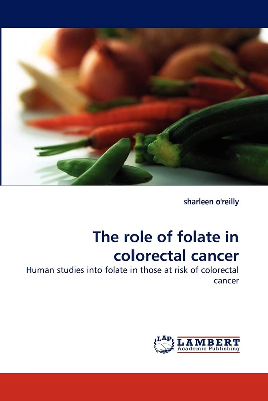 The role of folate in colorectal cancer: Human studies into folate in those at risk of colorectal cancer