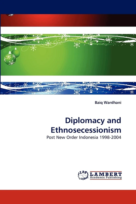 Diplomacy and Ethnosecessionism: Post New Order Indonesia 1998-2004