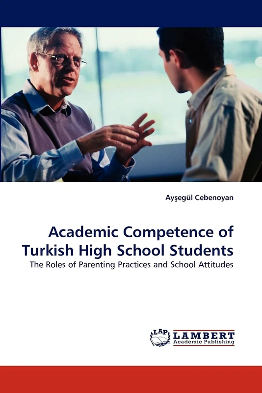 Academic Competence of Turkish High School Students: The Roles of Parenting Practices and School Attitudes