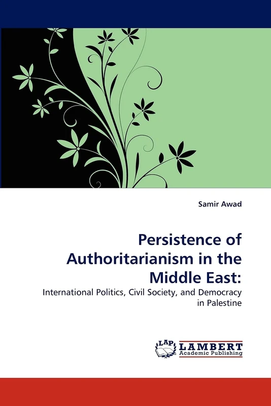 Persistence of Authoritarianism in the Middle East:: International Politics, Civil Society, and Democracy in Palestine