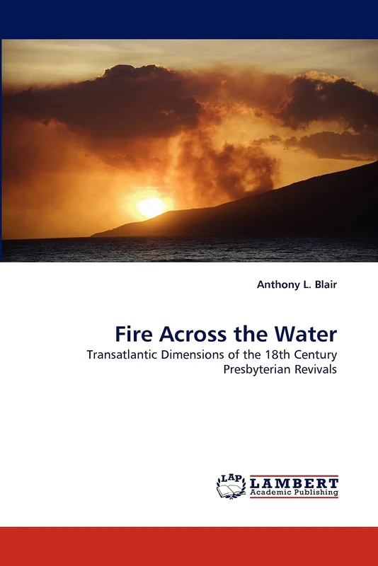 Fire Across the Water: Transatlantic Dimensions of the 18th Century Presbyterian Revivals