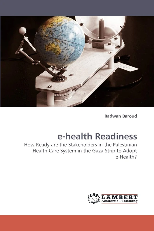 e-health Readiness: How Ready are the Stakeholders in the Palestinian Health Care System in the Gaza Strip to Adopt e-Health?