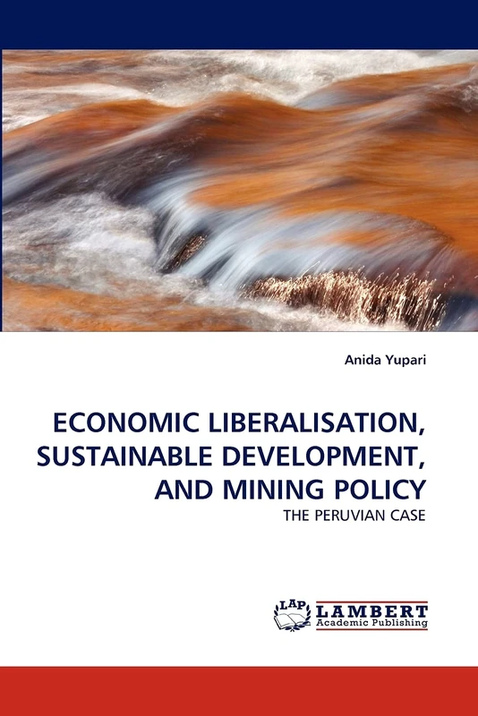 ECONOMIC LIBERALISATION, SUSTAINABLE DEVELOPMENT, AND MINING POLICY: THE PERUVIAN CASE