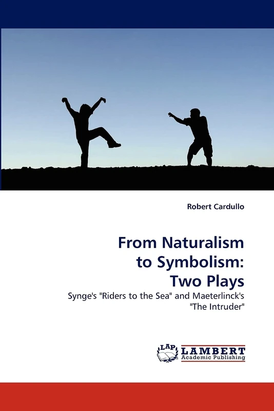From Naturalism to Symbolism: Two Plays: Synge's "Riders to the Sea" and Maeterlinck's "The Intruder"