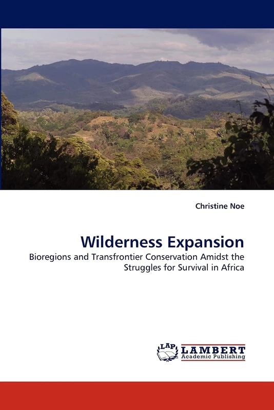 Wilderness Expansion: Bioregions and Transfrontier Conservation Amidst the Struggles for Survival in Africa
