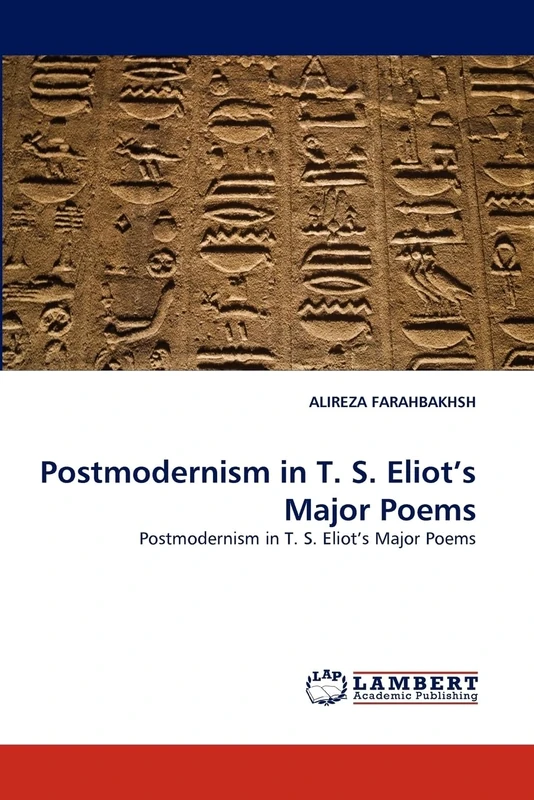 Postmodernism in T. S. Eliot?s Major Poems: Postmodernism in T. S. Eliot?s Major Poems