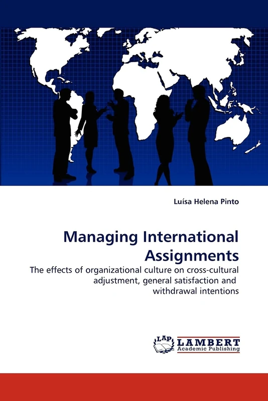 Managing International Assignments: The effects of organizational culture on cross-cultural adjustment, general satisfaction and withdrawal intentions