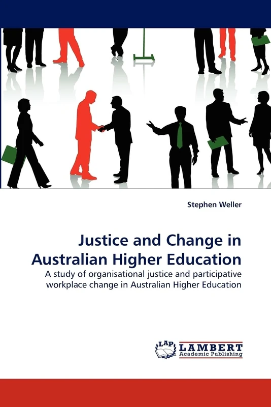 Justice and Change in Australian Higher Education: A study of organisational justice and participative workplace change in Australian Higher Education