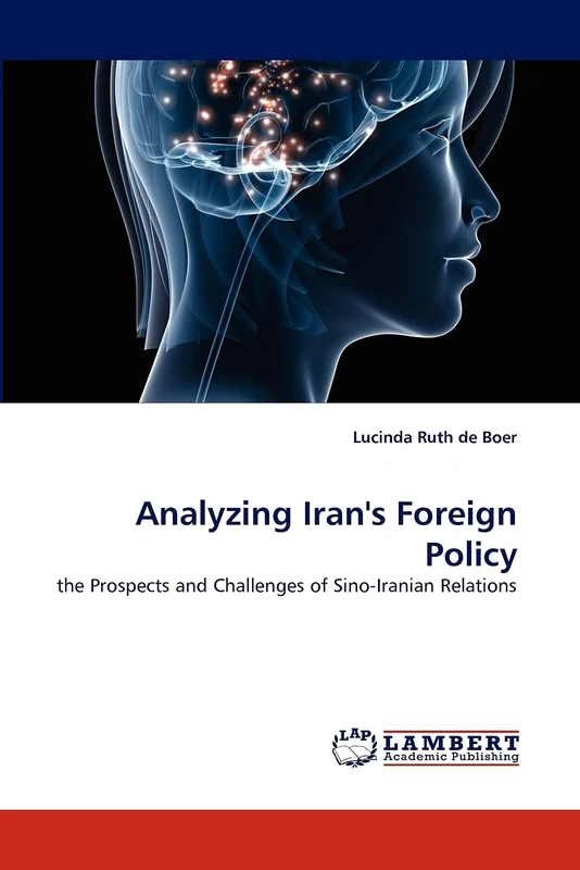 Analyzing Iran's Foreign Policy: the Prospects and Challenges of Sino-Iranian Relations