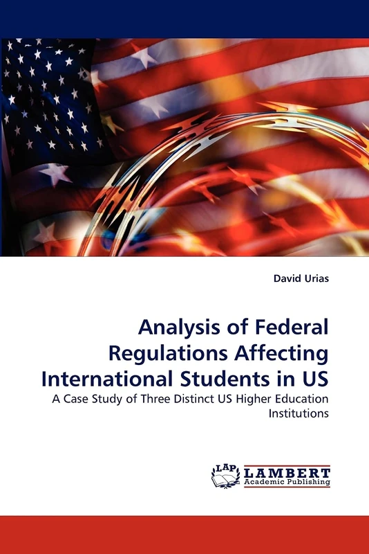 Analysis of Federal Regulations Affecting International Students in US: A Case Study of Three Distinct US Higher Education Institutions