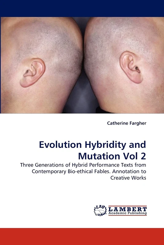 Evolution Hybridity and Mutation Vol 2: Three Generations of Hybrid Performance Texts from Contemporary Bio-ethical Fables. Annotation to Creative Works