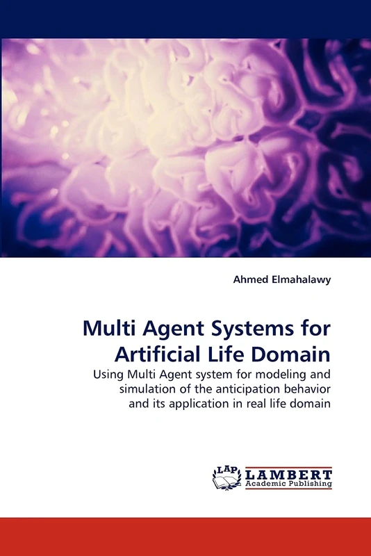 Multi Agent Systems for Artificial Life Domain: Using Multi Agent system for modeling and simulation of the anticipation behavior and its application in real life domain