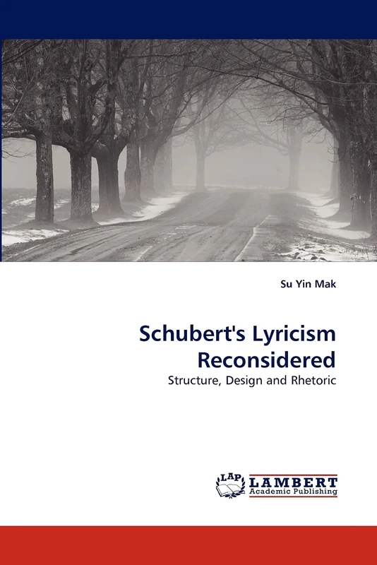 Schubert's Lyricism Reconsidered: Structure, Design and Rhetoric
