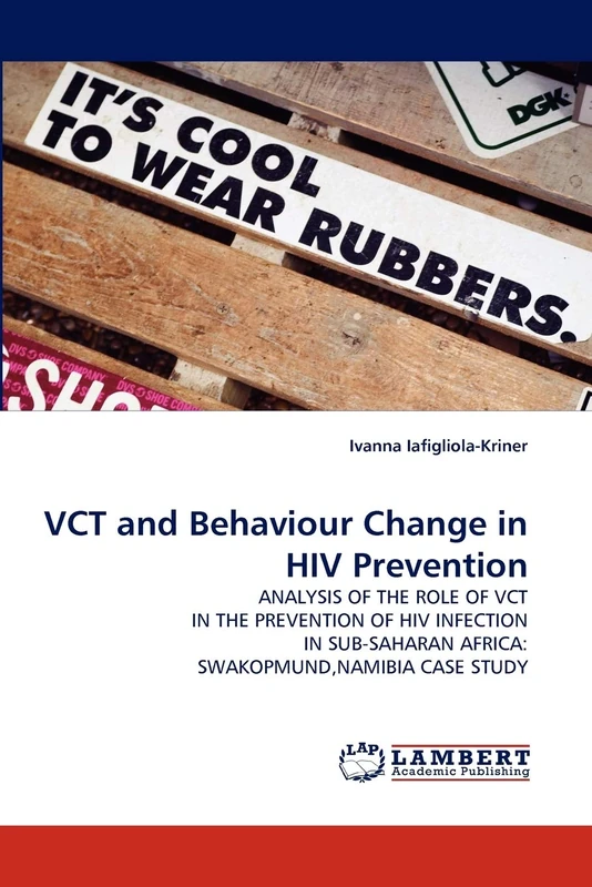 VCT and Behaviour Change in HIV Prevention: ANALYSIS OF THE ROLE OF VCT IN THE PREVENTION OF HIV INFECTION IN SUB-SAHARAN AFRICA: SWAKOPMUND,NAMIBIA CASE STUDY