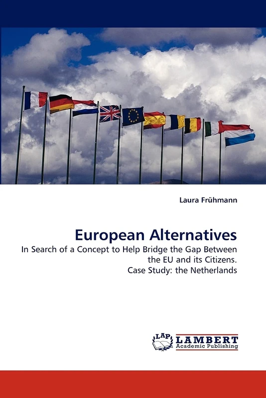 European Alternatives: In Search of a Concept to Help Bridge the Gap Between the EU and its Citizens. Case Study: the Netherlands