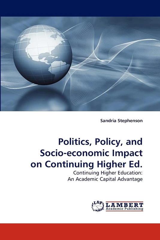Politics, Policy, and Socio-economic Impact on Continuing Higher Ed.: Continuing Higher Education: An Academic Capital Advantage