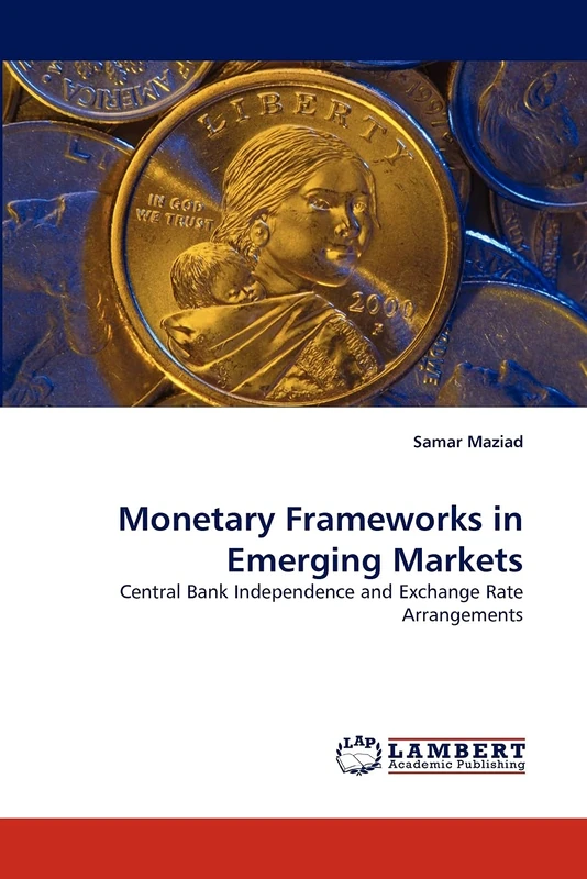Monetary Frameworks in Emerging Markets: Central Bank Independence and Exchange Rate Arrangements