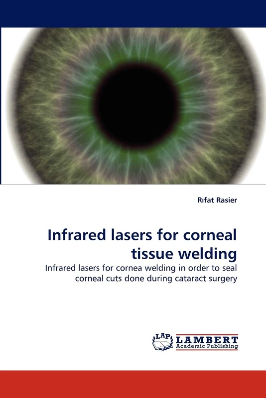 Infrared lasers for corneal tissue welding: Infrared lasers for cornea welding in order to seal corneal cuts done during cataract surgery
