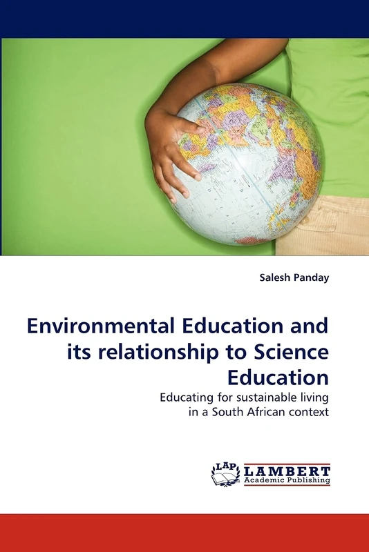 Environmental Education and its relationship to Science Education: Educating for sustainable living in a South African context