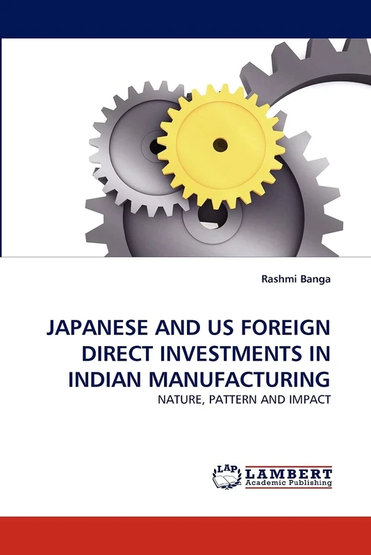 JAPANESE AND US FOREIGN DIRECT INVESTMENTS IN INDIAN MANUFACTURING: NATURE, PATTERN AND IMPACT
